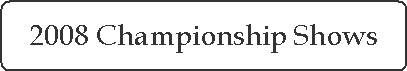 2008 Championship Shows