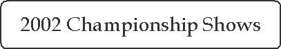 2002 Championship Shows