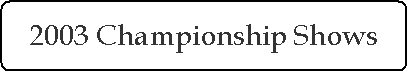 2003 Championship Shows