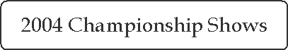 2004 Championship Shows