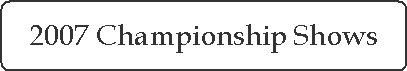2007 Championship Shows