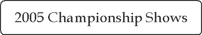 2005 Championship Shows